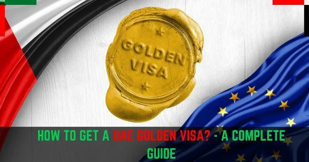 How to Get a UAE Golden Visa A Complete Guide