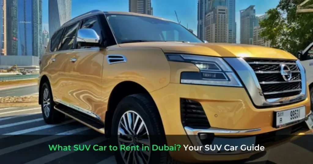 What SUV Car to Rent in Dubai - Your SUV Car Guide