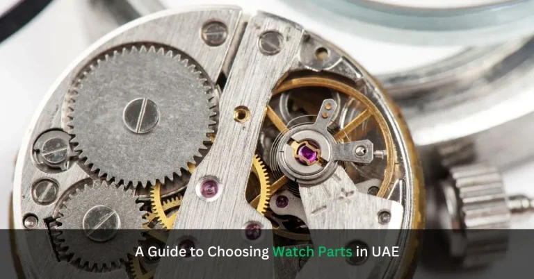 A Guide to Choosing Watch Parts in UAE